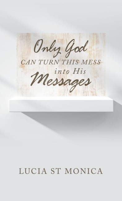 Only God Can Turn This Mess into His Messages