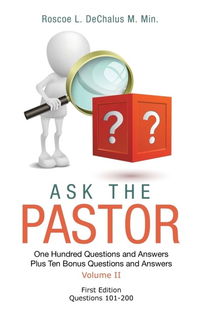 ASK THE PASTOR: One Hundred Questions and Answers Plus Ten Bonus Questions and Answers Volume II Questions 101-200