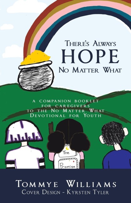 Theres Always Hope No Matter What: A Companion Booklet for Caregivers to the No Matter What Devotional for Youth