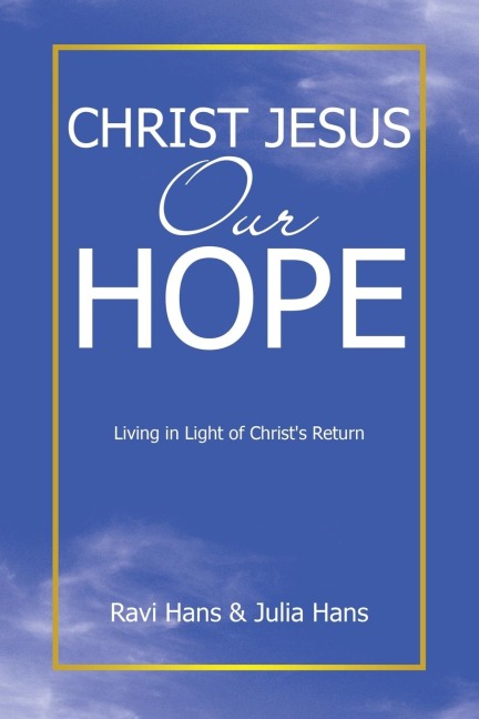 Christ Jesus Our Hope: Living in Light of Christs Return