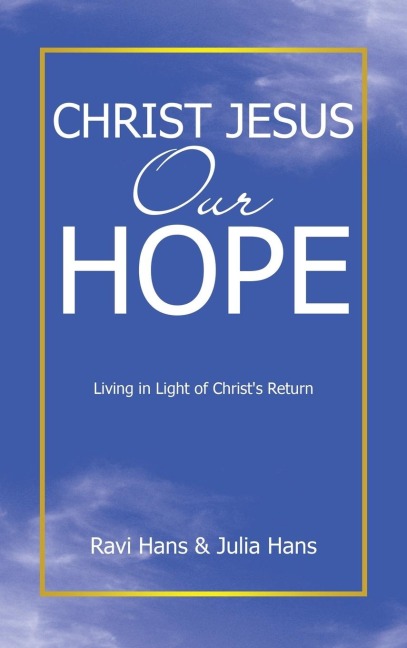 Christ Jesus Our Hope: Living in Light of Christs Return