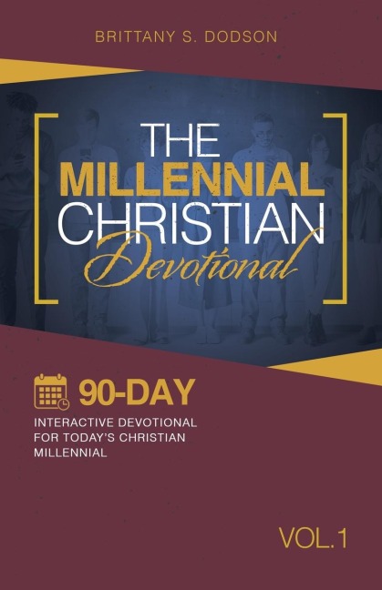 The Millennial Christian Devotional: Ninety-Day Interactive Devotional for Todays Christian Millennial Vol. 1
