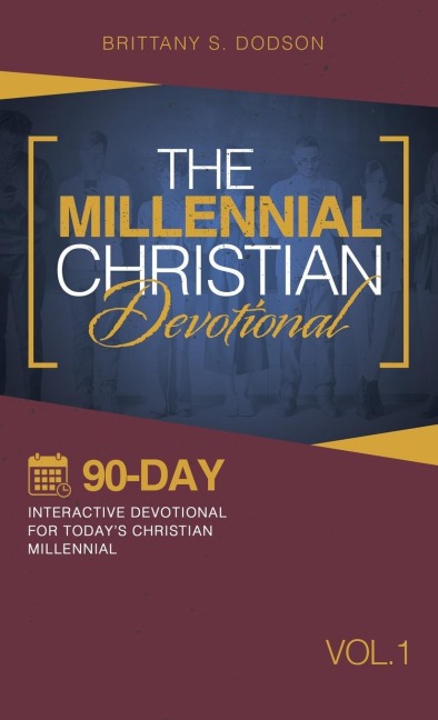 The Millennial Christian Devotional: Ninety-Day Interactive Devotional for Todays Christian Millennial Vol. 1