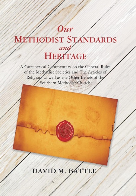 Our Methodist Standards and Heritage: A Catechetical Commentary on the General Rules of the Methodist Societies and the Articles of Religion, as Well as the Other Beliefs of the Southern Methodist Church