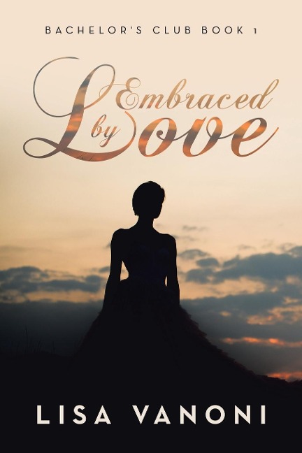 Embraced by Love: Bachelors Club Book 1