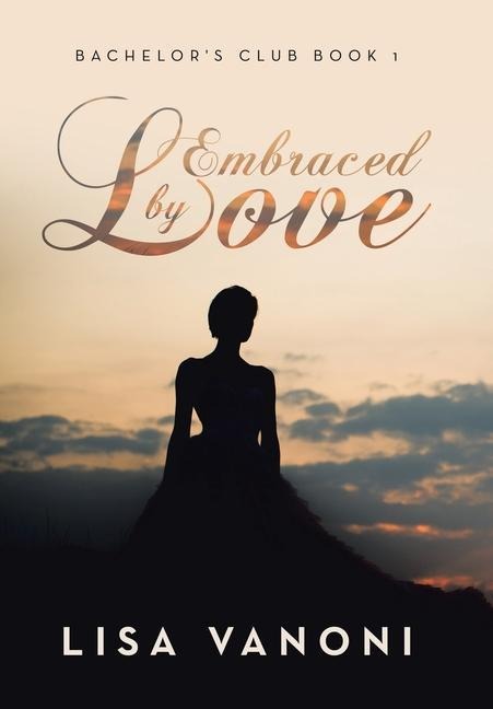 Embraced by Love: Bachelors Club Book 1