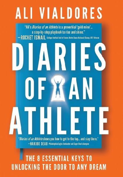 Diaries of an Athlete: The 8 Essential Keys to Unlocking the Door to Any Dream