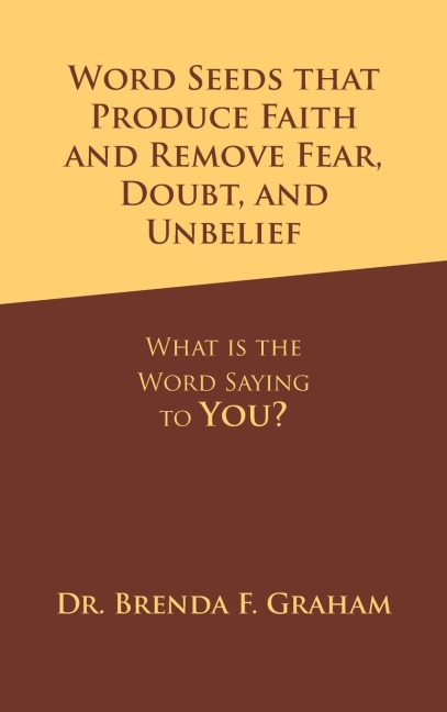 Word Seeds That Produce Faith and Remove Fear, Doubt, and Unbelief: What Is the Word Saying to You?