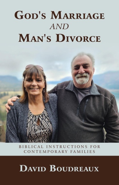 Gods Marriage and Mans Divorce: Biblical Instructions for Contemporary Families
