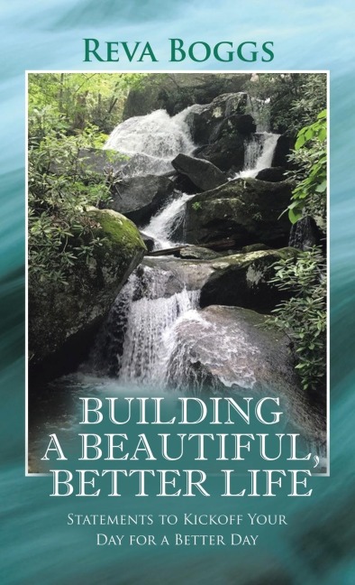 Building a Beautiful, Better Life: Statements to Kickoff Your Day for a Better Day