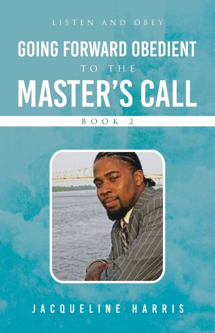 Going Forward Obedient To the Masters Call Book 2: Listen and Obey