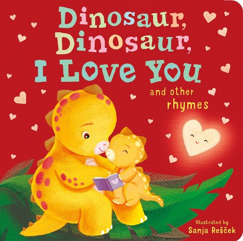 Dinosaur, Dinosaur, I Love You: And Other Rhymes