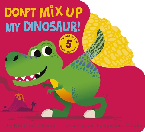 Dont Mix Up My Dinosaur!: Mix-And-Match 5 Touch-And-Feels