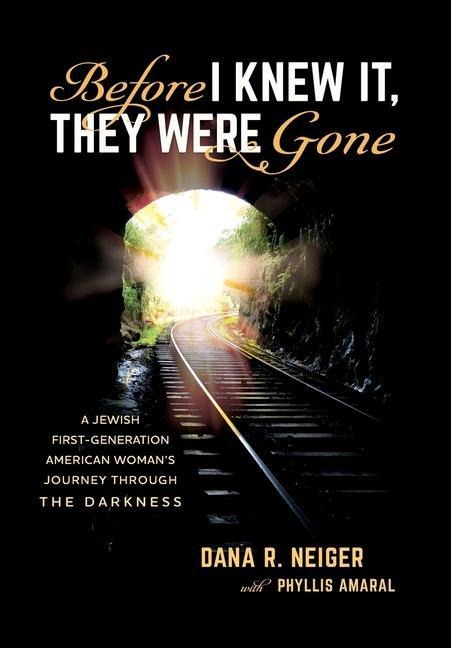 Before I Knew It, They Were Gone: A Jewish First-Generation American Woman's Journey through the Darkness