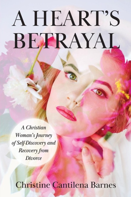 A Hearts Betrayal: Tools for Christian Women Recovering from Divorce
