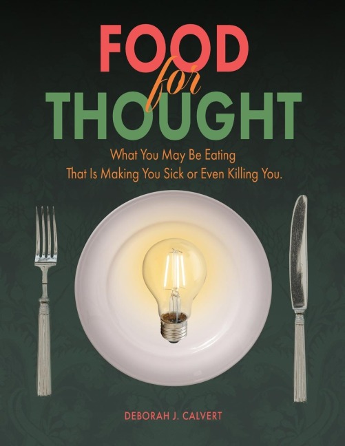 Food for Thought: What You May be Eating That is Making You Sick or Even Killing You