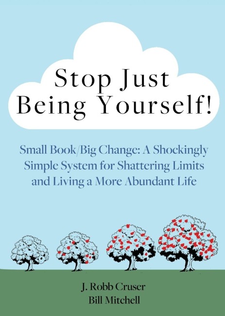 Stop Just Being Yourself!: Small Book/Big Change: A Shockingly Simple System for Shattering Limits and Living a More Abundant Life