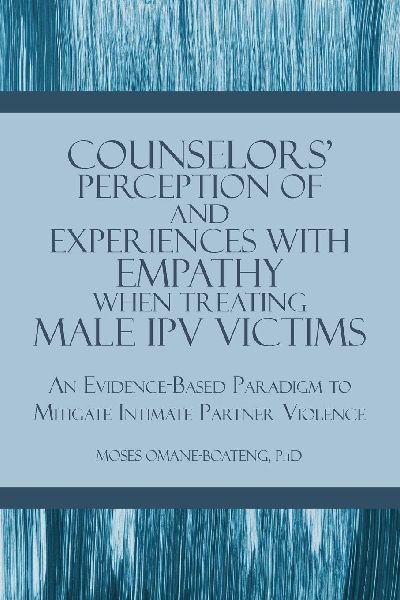 Counselors Perception of and Experiences with Empathy When Treating Male IPV Victims: An Evidence-Based Paradigm to Mitigate Intimate Partner Violence