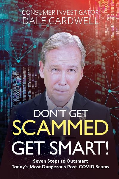 Don't Get Scammed, Get Smart!: Seven Steps to Outsmart  Today's Most Dangerous Post-COVID Scams