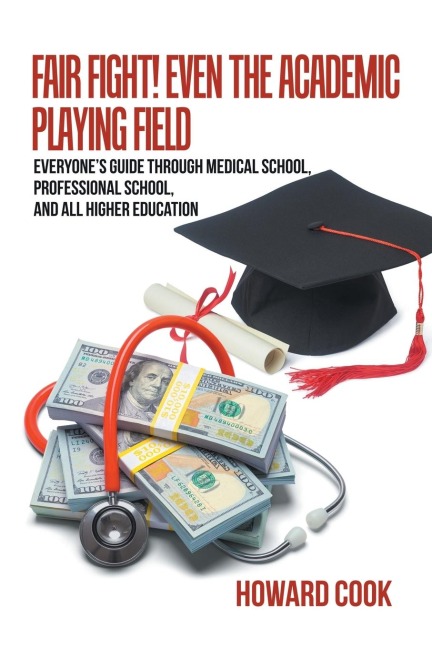 Fair Fight! Even the Academic Playing Field: Everyones Guide Through Medical School, Professional School, and All Higher Education