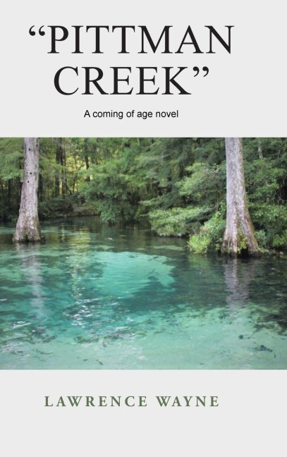 "Pittman Creek": A Coming of Age Novel of Love and Life in Northwest, Florida During World War Ii.