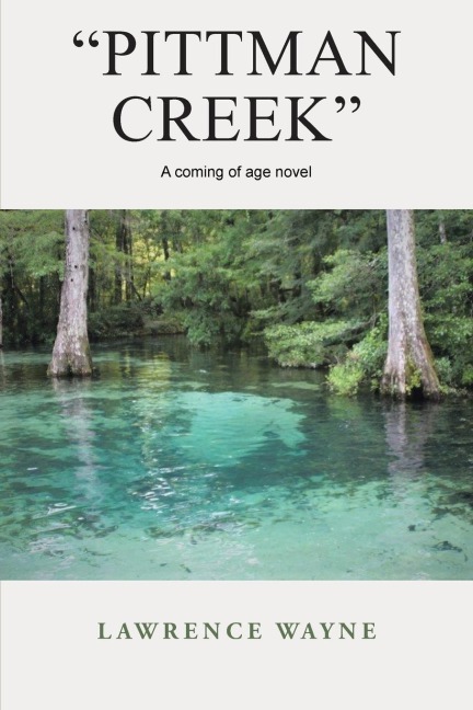 "Pittman Creek": A Coming of Age Novel of Love and Life in Northwest, Florida During World War Ii.