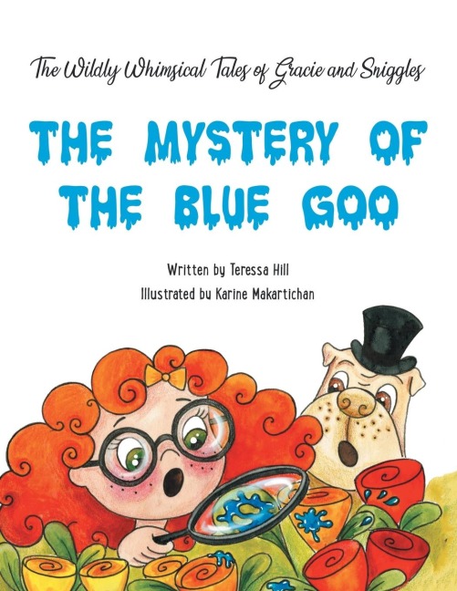 The Wildly Whimsical                                Tales of                                Gracie   &   Sniggles: The Mystery                             of                   the Blue Goo
