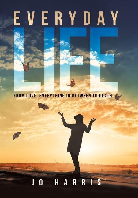 Everyday Life: From Love, Everything in Between to Death