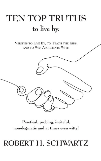 Ten Top Truths to Live By: Verities to Live By, to Teach the Kids, and to Win Arguments With