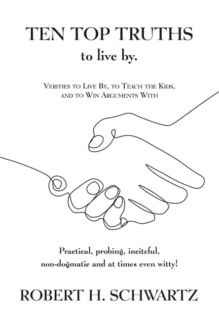 Ten Top Truths to Live By: Verities to Live By, to Teach the Kids, and to Win Arguments With
