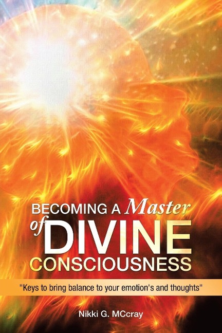 Becoming a Master of Divine Consciousness: Keys to Bring Balance to Your Emotions and Thoughts