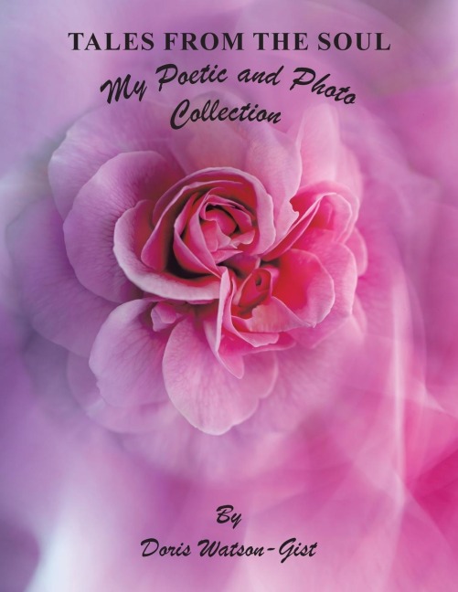 Tales from the Soul: My Poetic and Photo Collection