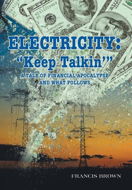 Electricity: "Keep Talkin'" A Tale of Financial Apocalypse and What Follows