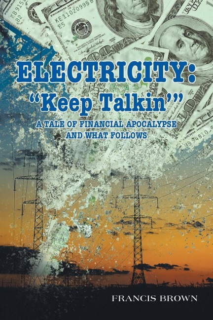 Electricity: "Keep Talkin'": A Tale of Financial Apocalypse and What Follows