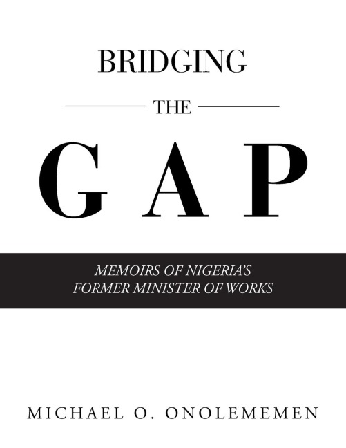 Bridging the Gap: Memoirs of Nigerias Former Minister of Works