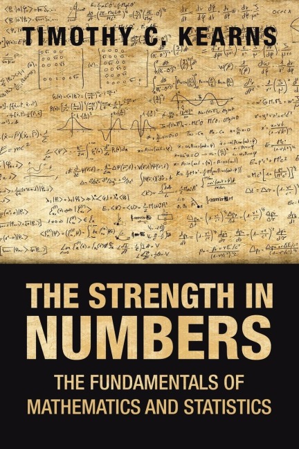The Strength  in Numbers: The Fundamentals of Mathematics      and Statistics