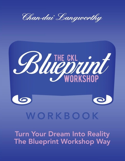 The Ckl Blueprint  Workshop Workbook: Turn Your Dream into Reality the Blueprint Workshop Way