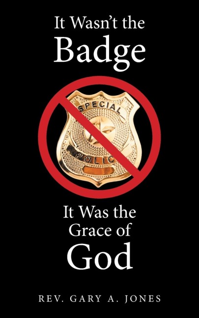 It Wasnt the Badge, It Was the Grace of God