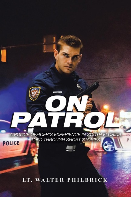 On Patrol: A Police Officer's Experience in South Florida Told Through Short Stories