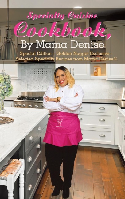 Specialty Cuisine Cookbook, by Mama Denise: Special Edition - Golden Nugget Exclusive - Selected Specialty Recipes from Mama Denise(c)