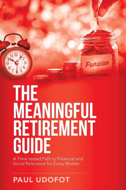 The Meaningful Retirement Guide: A Time-Tested Path to Financial and Social Relevance for Every Worker.