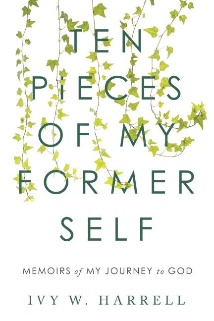 Ten Pieces of My Former Self: Memoirs of My Journey to God