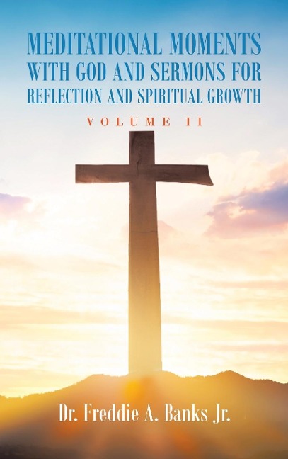 Meditational Moments with God and Sermons for Reflection and Spiritual Growth: Volume Ii