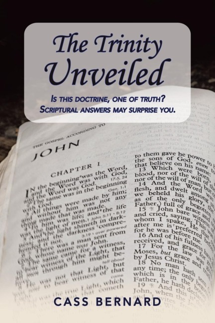 The Trinity Unveiled: Is This Doctrine, One of Truth?         Scriptural Answers May Surprise You.