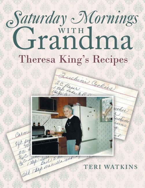 Saturday Mornings with Grandma: Theresa King's Recipes