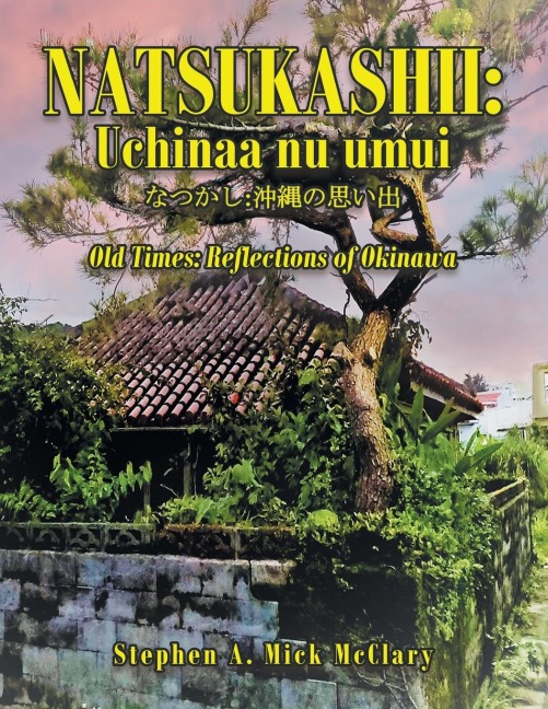 Natsukashii: Uchinaa Nu Umui: Old Times: Reflections of Okinawa