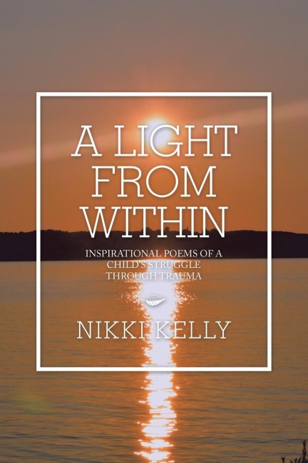 A Light from Within: Inspirational Poems of a Childs Struggle Through Trauma