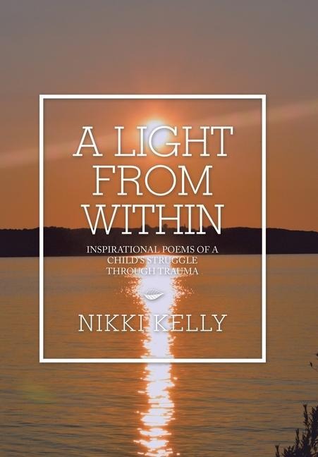 A Light from Within: Inspirational Poems of a Childs Struggle Through Trauma