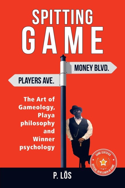 Spitting    G a M E: The Art of Gameology, Playa Philosophy and                           Winner Psychology