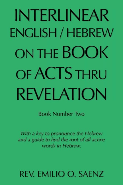 Interlinear English / Hebrew on the Book of Acts Thru Revelation: With a Key to Pronounce the Hebrew and a Guide to Find the Root of All Active Words  in Hebrew.